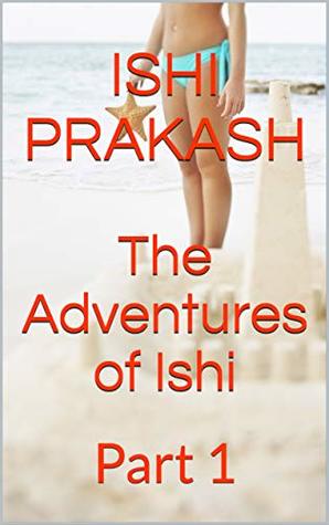 Download The Adventures of Ishi: Part 1 (Ishi and his Aunt Book 3) - Ishi Prakash | ePub