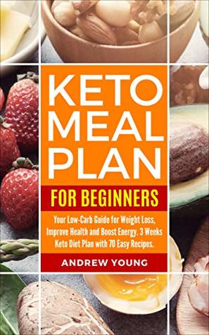Download Keto Meal Plan for Beginners: Your Low-Carb Guide for Weight Loss, Improve Health and Boost Energy. 3 Weeks Keto Diet Plan with 70 Easy Recipes - Andrew Young | ePub
