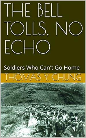 Read online THE BELL TOLLS, NO ECHO: Soldiers Who Can't Go Home - Thomas Y. Chung file in PDF