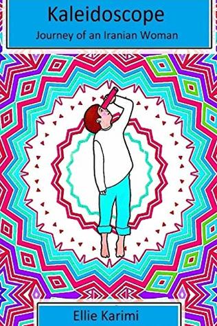 Read Kaleidoscope: Journey of an Iranian Woman (Volume 8) - Ellie Karimi | ePub