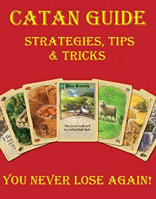 Read online Settlers of Catan Guide: How to Play, Strategies, Tips & Tricks That Make You Never Lose Again! - Jacob W.D file in ePub