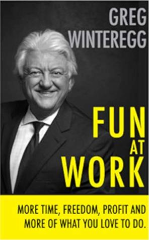Read Fun At Work: More Time, Freedom, Profit and More of What You Love To Do - Greg Winteregg file in ePub