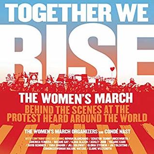 Read online Together We Rise: Behind the Scenes at the Protest Heard Around the World - The Women's March Organizers file in PDF