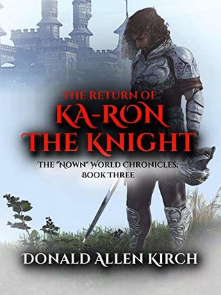 Read The Return of Ka-Ron the Knight: The Nown World Chronicles: Book Three - Donald Allen Kirch file in ePub