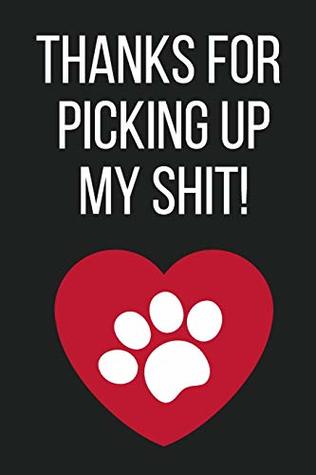 Read online Thanks For Picking Up My Shit!: Funny Novelty Mothers Day Gifts from Pet Dog - To Mothers Everywhere file in ePub