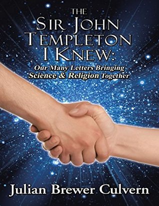 Read online The Sir John Templeton I Knew: Our Many Letters Bringing Science & Religion Together - Julian Brewer Culvern file in ePub