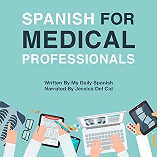 Download Spanish for Medical Professionals: Essential Spanish Terms and Phrases for Healthcare Providers - My Daily Spanish | ePub