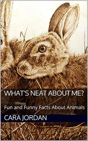 Read online What's Neat About Me?: Fun and Funny Facts About Animals - Cara Jordan | ePub