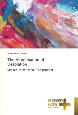 Read The Abomination of Desolation: Spoken of by Daniel the prophet - Athanasius Iskander | ePub
