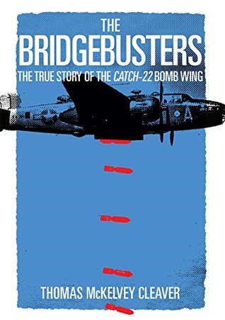 Download The Bridgebusters: The True Story of the Catch-22 Bomb Wing - Thomas McKelvey Cleaver file in PDF