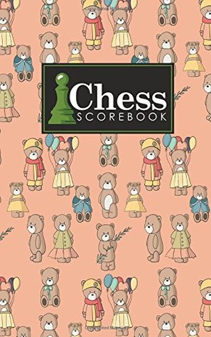 Read Chess Scorebook: Chess Notation Book, Chess Records Book, Chess Score Sheets, Chess Match Log Book, Record Your Games, Log Wins Moves, Tactics &  Bear Cover: Volume 84 (Chess Scorebooks) -  | ePub