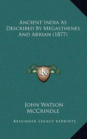 Read Ancient India As Described By Megasthenes And Arrian (1877) - John Watson McCrindle file in ePub
