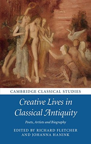 Read Creative Lives in Classical Antiquity: Poets, Artists and Biography (Cambridge Classical Studies) - Richard Fletcher | ePub