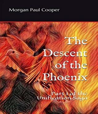 Download The Descent of the Phoenix (The Unification Saga Book 1) - Morgan Cooper | PDF