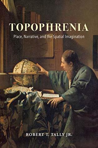 Download Topophrenia: Place, Narrative, and the Spatial Imagination (The Spatial Humanities) - Robert T. Tally Jr. file in PDF
