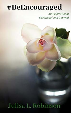 Download #BeEncouraged: An Inspirational Devotional and Journal - Julisa Robinson | PDF