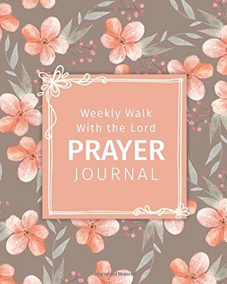 Read online Weekly Walk With the Lord Prayer Journal: Beautiful Prayer Journal to keep prayer requests, memory verses, thankful thoughts, and sermon notes for girls, teens, women and kids. - Brandies Designs file in ePub