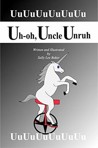 Read online Uh-oh, Uncle Unruh: A fun read-aloud illustrated tongue twisting tale brought to you by the letter U. (Grandma's Book 21) - Sally Lee Baker file in PDF