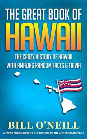 Download The Great Book of Hawaii: The Crazy History of Hawaii with Amazing Random Facts & Trivia - Bill O'Neill file in PDF