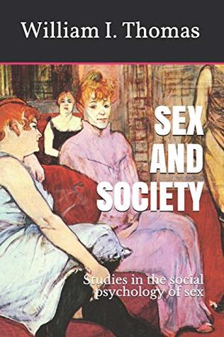 Read online SEX AND SOCIETY: Studies in the social psychology of sex - William I. Thomas | ePub