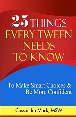 Read 25 Things Every Tween Needs To Know: To Make Smart Choices and Be More Confident - Cassandra Mack | ePub