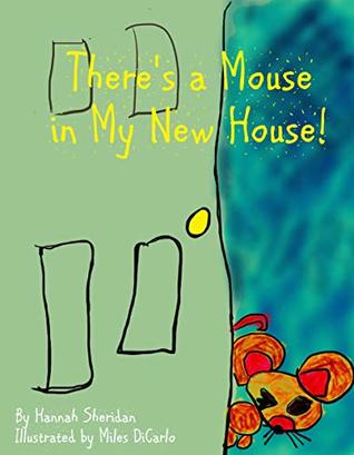 Read There's a Mouse in My New House!: Loosely based on a true story. - Hannah Sheridan file in PDF