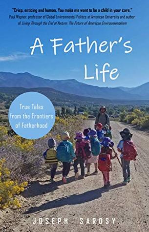 Download A Father's Life: True Tales from the Frontiers of Fatherhood - Joseph Sarosy file in PDF