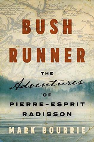 Read Bush Runner: The Adventures of Pierre-Esprit Radisson - Mark Bourrie | ePub