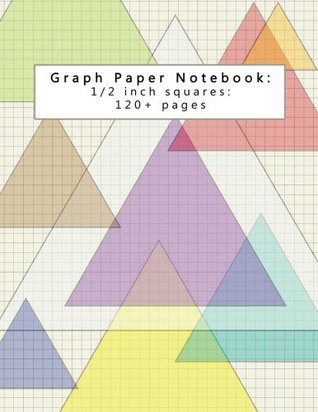 Read Graph Paper Notebook: 1/2 inch squares: 120  pages: Colorful Triangles Blank Quad Ruled Composition Book with Square Grid Paper for Math, Geometry,  Volume 1 (Graph Paper Journals 8.5 x 11 Inch) -  file in ePub