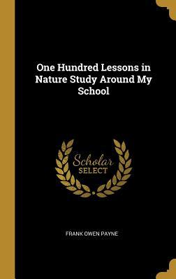 Read One Hundred Lessons in Nature Study Around My School - Frank Owen Payne | ePub