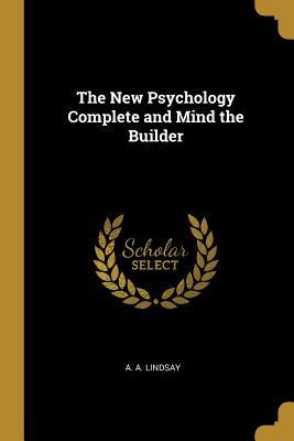 Download The New Psychology Complete and Mind the Builder - A a Lindsay | ePub