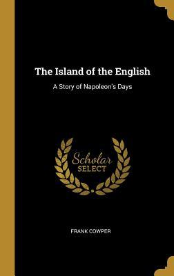 Read The Island of the English: A Story of Napoleon's Days - Frank Cowper | ePub