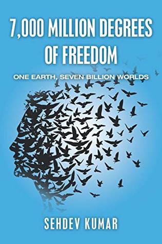 Read 7,000 Million Degrees of Freedom: One Earth, Seven Billion Worlds - Sehdev Kumar | ePub