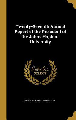 Read online Twenty-Seventh Annual Report of the President of the Johns Hopkins University - Johns Hopkins University | ePub