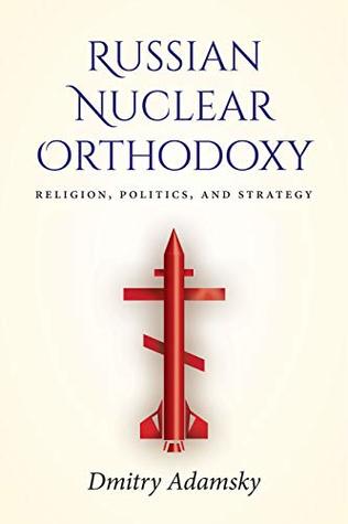 Download Russian Nuclear Orthodoxy: Religion, Politics, and Strategy - Dmitry Adamsky file in ePub