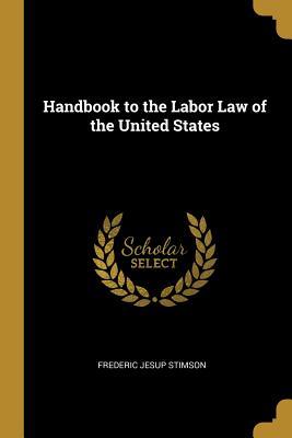 Read online Handbook to the Labor Law of the United States - F.J. Stimson file in PDF