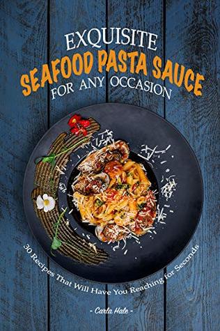 Download Exquisite Seafood Pasta Sauce for Any Occasion: 30 Recipes That Will Have You Reaching for Seconds - Carla Hale | ePub