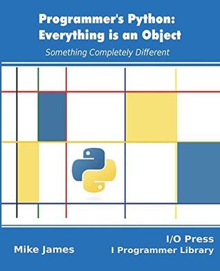 Read online Programmer's Python: Everything is an Object: Something Completely Different - Mike James | ePub