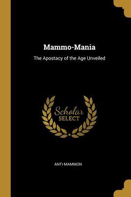 Read Mammo-Mania: The Apostacy of the Age Unveiled - Anti-Mammon file in PDF