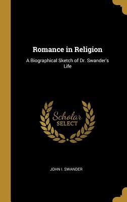 Download Romance in Religion: A Biographical Sketch of Dr. Swander's Life - John I. Swander | ePub