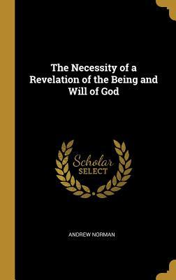 Read online The Necessity of a Revelation of the Being and Will of God - Andrew Norman | PDF