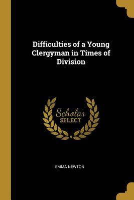 Read online Difficulties of a Young Clergyman in Times of Division - Emma Newton file in ePub