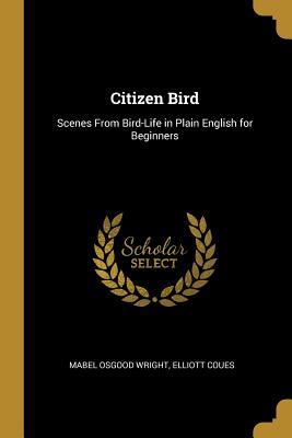 Read online Citizen Bird: Scenes from Bird-Life in Plain English for Beginners - Mabel Osgood Wright file in ePub