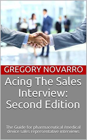 Download Acing The Sales Interview: Second Edition: The Guide for pharmaceutical /medical device sales representative interviews - Gregory Novarro file in ePub