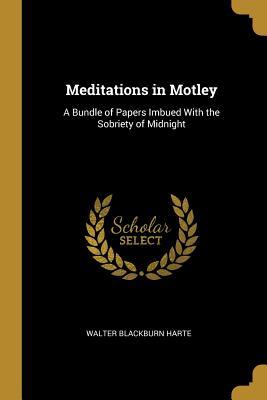Download Meditations in Motley: A Bundle of Papers Imbued with the Sobriety of Midnight - Walter Blackburn Harte | PDF