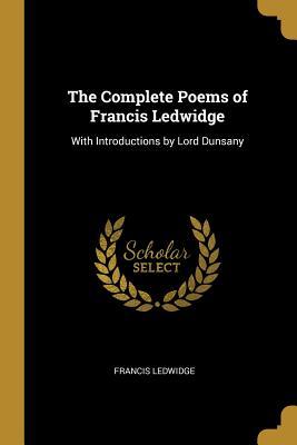 Read The Complete Poems of Francis Ledwidge: With Introductions by Lord Dunsany - Francis Ledwidge | PDF