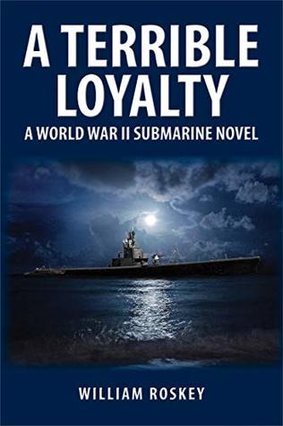Download A TERRIBLE LOYALTY: A World War II Submarine Novel - William Roskey file in ePub