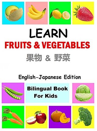 Read online Learn fruits and vegetables in Japanese, English Japanese Bilingual Books, japanese for children: japanese kids books; Japanese Children Books; Japanese for kids; japanese for beginners - Fabrianne S S file in ePub