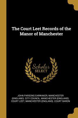 Download The Court Leet Records of the Manor of Manchester - John Parsons Earwaker | ePub