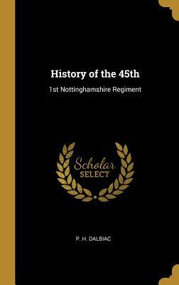 Download History of the 45th: 1st Nottinghamshire Regiment - P H Dalbiac file in PDF